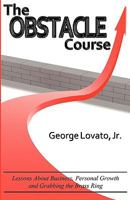 The Obstacle Course: Lessons About Business, Personal Growth and Grabbing the Brass Ring 0984507914 Book Cover