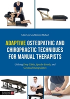 Adaptive Osteopathic and Chiropractic Techniques for Manual Therapists: Utilising Drop Tables, Speeder Boards, and Gonstead Manipulation 1805011618 Book Cover