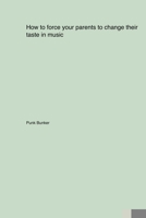 How to force your parents to change their taste in music 1779610602 Book Cover