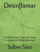 Desinflamar: El método de 21 días para sanar tu cuerpo sin dietas extremas (Spanish Edition) B0GZ9SRWBB Book Cover