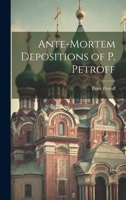 Ante-Mortem Depositions of P. Petroff 1021993956 Book Cover