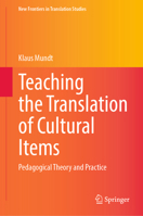 Teaching the Translation of Cultural Items: Pedagogical Theory and Practice (New Frontiers in Translation Studies) 3031937716 Book Cover