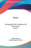 Venise: Iconographie Des Chapiteaux Du Palais Ducal (1857) 1120950643 Book Cover