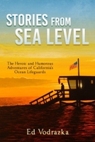 Stories from Sea Level: The Heroic and Humorous Adventures of California's Ocean Lifeguards B08ZBPK834 Book Cover