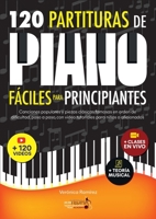 120 Partituras de Piano Fáciles Para Principiantes: Canciones Populares y Piezas Clásicas Famosas en Orden de Dificultad, Paso a Paso, con Video Tutoriales Para Niños o Aficionados (Spanish Edition) B0F6Y3DXZ4 Book Cover