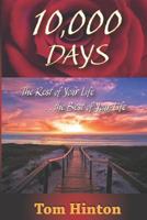 10,000 Days: The Rest of Your Life, the Best of Your Life 0983503214 Book Cover