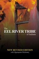 The Eel River Tribe of Indiana: New Revised Edition 1419663607 Book Cover