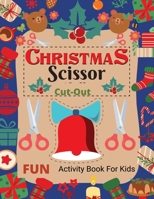 Christmas Scissor cut out Fun: Christmas cut out activities for kid's. B0CR7QRQK1 Book Cover