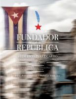 Fundador de la Rep�blica: Federico P�rez Carb� Y Sus Combates Por La Independencia de Cuba (1855-101) - Black and White Edition 1548764183 Book Cover