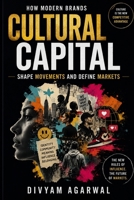 Cultural Capital: How Modern Brands Shape Movements and Define Markets 9359874973 Book Cover