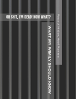OH SH*T, I'M DEAD! NOW WHAT?: What My Family Should Know When I Die, So I Can Control Them From the Grave; & ‘I'm Dead, What's Next?’ Letters, So I Can Have the Last Word Too! B08NZRZQCG Book Cover