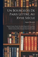 Un Bourgeois De Paris Lettré, Au Xviie Siècle: Valentin Conrart, Premier Secrétaire Perpétuel De L'académie Française Et Son Temps, Sa Vie, Ses ... Partie Du Xviie Siècle 1018473351 Book Cover