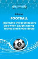 Football. Improving the goalkeepers play when caught wrong-footed and in two tempo 5987241154 Book Cover