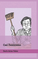Casi Feminismo. (Spanish Edition) B0GWH4PQQG Book Cover