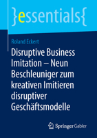 Disruptive Business Imitation - Neun Beschleuniger Zum Kreativen Imitieren Disruptiver Geschäftsmodelle 3658247010 Book Cover
