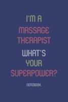 I'm A Massage Therapist What Is Your Superpower?: Notebook 1652004807 Book Cover