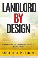 Landlord by Design: Complete Guide to Residential Property Management 153531091X Book Cover