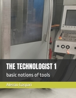 THE TECHNOLOGIST 1: basic notions of tools B0DRL8NKJ4 Book Cover