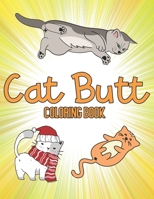 Cat Butt Coloring Book: Christmas Cats Hole Gift for Adults, Kids 2020 & 2021 Lovers, Mom, Lady, Cool Things, Crazy Animal Owner, Funny Butts, Silly ... Animals, Creative Colouring World ! B08P8QK7GG Book Cover