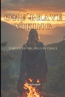 One Brave Viking: Forged by Fire, Held by Grace B0GXFFDYKM Book Cover