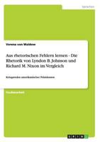 Aus Rhetorischen Fehlern Lernen - Die Rhetorik Von Lyndon B. Johnson Und Richard M. Nixon Im Vergleich 3640634977 Book Cover