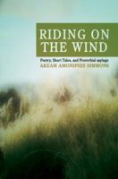 RIDING ON THE WIND: Poetry, Short Tales, and Proverbial sayings 0595439144 Book Cover