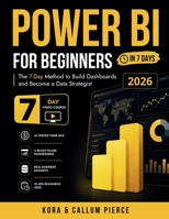 Power BI for Beginners: The 7-Day Method to Build Dashboards and Become a Data Strategist (Video Course Included) B0GYMJXQHC Book Cover