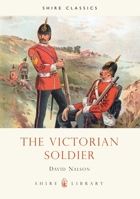 The Victorian Soldier (Shire Album) 0747804605 Book Cover