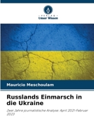 Russlands Einmarsch in die Ukraine: Zwei Jahre journalistische Analyse: April 2021-Februar 2023 6205822709 Book Cover