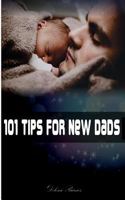 101 Tips for New Dads 1534735755 Book Cover