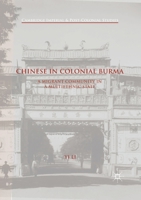 Chinese in Colonial Burma: A Migrant Community in a Multiethnic State 1349710954 Book Cover
