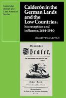 Calderon in the German Lands and the Low Countries: His Reception and Influence, 1654-1980 0521121604 Book Cover