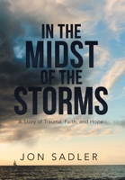 In the Midst of the Storms: A Story of Trauma, Faith, and Hope 1796081485 Book Cover