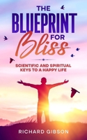 The Blueprint for Bliss: Scientific and Spiritual Keys to a Happy Life 097566560X Book Cover