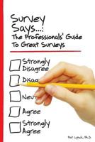 Survey Says...: The Professionals' Guide to Great Surveys 0982732430 Book Cover