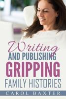 Writing and Publishing Gripping Family Histories 1535377844 Book Cover