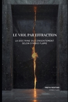 LE VIOL PAR EFFRACTION: LA DOCTRINE DU CONSENTEMENT selon Symbio Flame (Souveraineté Intime : Les Piliers Symbio Flame) (French Edition) B0GWWP44WN Book Cover