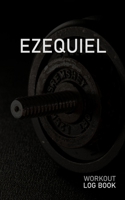 Ezequiel: Blank Daily Workout Log Book Track Exercise Type, Sets, Reps, Weight, Cardio, Calories, Distance & Time Space to Record Stretches, Warmup, Cooldown & Water Intake Custom Personalized First N 1671284518 Book Cover