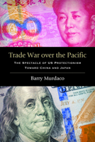 Trade War Over the Pacific: The Spectacle of Us Protectionism Toward China and Japan B0HDRXYCSW Book Cover