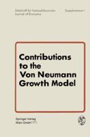 Contributions to the Von Neumann Growth Model: Proceedings of a Conference Organized by the Institute for Advanced Studies Vienna, Austria, July 6 and 7, 1970 366222738X Book Cover