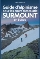 Guide d'alpinisme pour les cours d'escalade Surmount en Suède: Un guide complet pour l'alpinisme Surmount Klätterkurser Suède. (French Edition) B0F7KL2DL9 Book Cover
