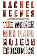 The Women Who Made Modern Economics 1399807447 Book Cover
