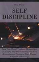Self Discipline: The Ultimate Guide To Build A Mental Toughness Improving Your Empathy, Your Resilience, And Your Social Skills. Step Out Of Your Comfort Zone And Start To Change Your Life 1801184739 Book Cover