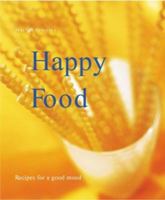 Happy Food: Get Happy With Scrumptious, Mood-Enhancing Recipes (Power Food) 1930603851 Book Cover