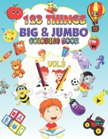 123 things BIG & JUMBO Coloring Book: Volume 3 Big Toddler Coloring Book 123 Pages to Color!!, Easy, LARGE, GIANT Simple Picture Coloring Books for ... Early Learning, Preschool, Kindergarten vol.3 B0915GWQS4 Book Cover