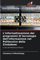 L'informatizzazione dei programmi di tecnologia dell'informazione nel Politecnico dello Zimbabwe (Italian Edition) 6207715403 Book Cover