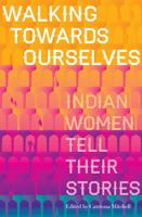 Walking Towards Ourselves: Indian Women Tell Their Stories 9351777928 Book Cover