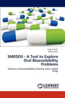 SMEDDS - A Tool to Explore Oral Bioavailability Problems: Enhance oral bioavailability of poorly water soluble drugs 3848495317 Book Cover