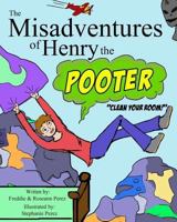 The Misadventures of Henry the Pooter: Clean your room! 1548902292 Book Cover