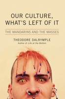 Our Culture, What's Left of It: The Mandarins and the Masses 156663721X Book Cover